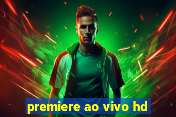 premiere ao vivo hd